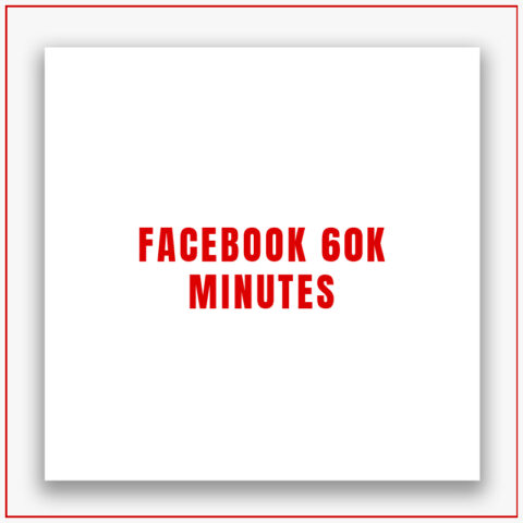 Facebook 60k Minutes